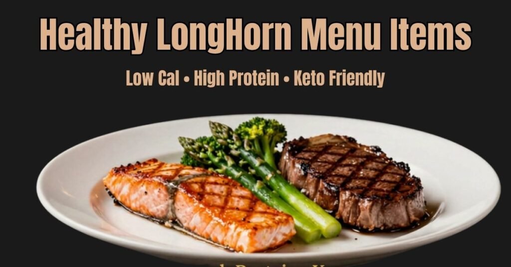 best healthy LongHorn menu items low calorie high protein keto 2026